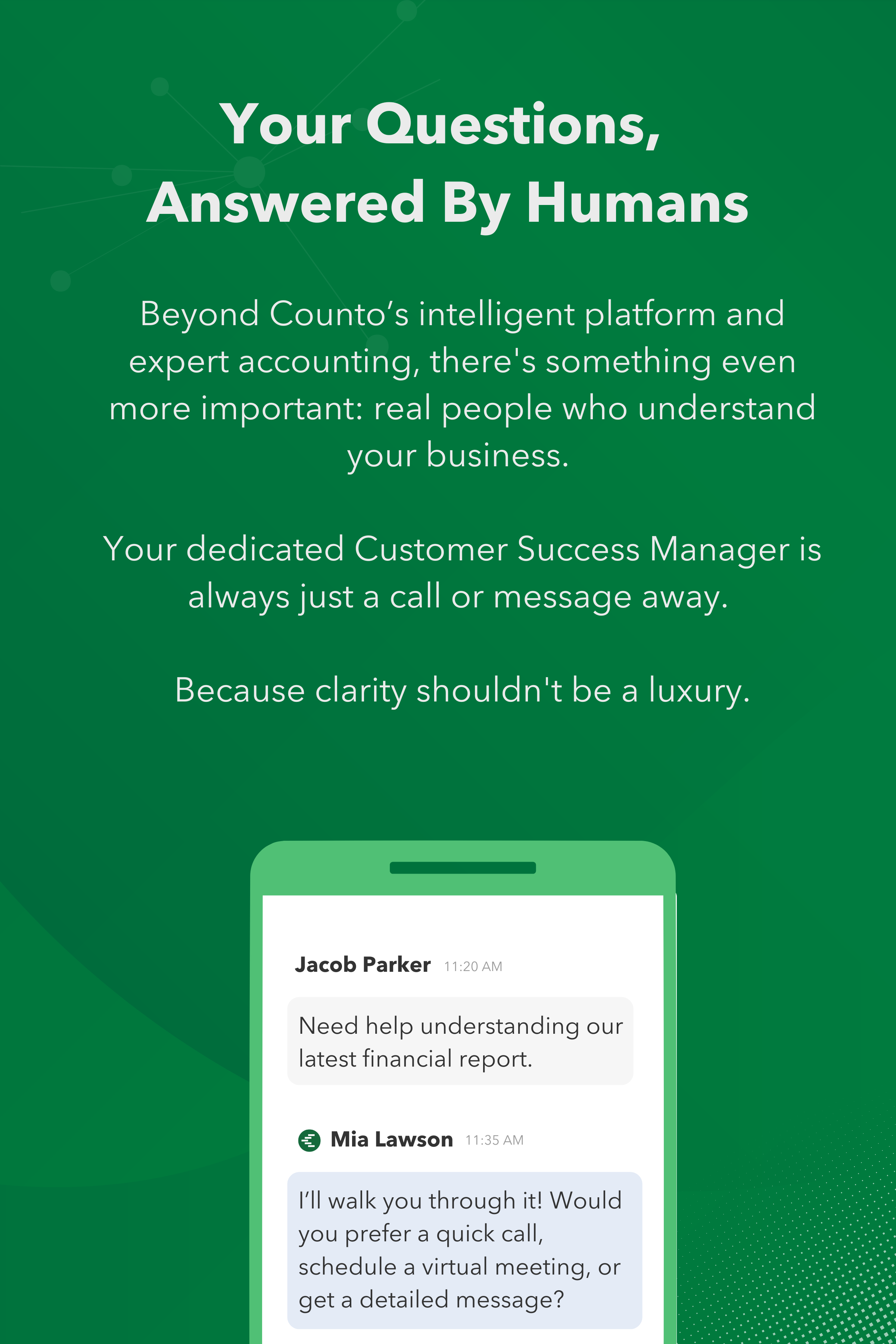 A banner highlighting human-centered support in Counto’s accounting platform. The left side features a green background with white text stating, "Your Questions, Answered By Humans." It emphasizes that beyond automation, real financial experts are available to assist. On the right, a smartphone screen displays a chat conversation between a client, Jacob Parker, asking for help with a financial report, and a Customer Success Manager, Mia Lawson, offering multiple support options. The design reinforces accessibility, clarity, and expert guidance in Counto’s services.